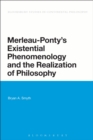 Image for Merleau-Ponty&#39;s existential phenomenology and the realization of philosophy