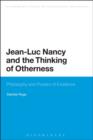Image for Jean-Luc Nancy and the thinking of otherness: philosophy and powers of existence