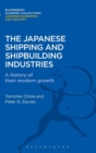 Image for The Japanese Shipping and Shipbuilding Industries : A History of their Modern Growth
