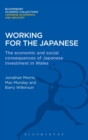 Image for Working for the Japanese  : the economic and social consequences of Japanese investment in Wales