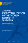 Image for Japan&#39;s Industrialization in the World Economy:1859-1899 : Export, Trade and Overseas Competition
