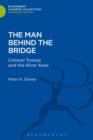 Image for The Man Behind the Bridge : Colonel Toosey and the River Kwai