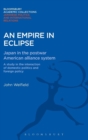 Image for An Empire in Eclipse : Japan in the Post-war American Alliance System: A Study in the Interraction of Domestic Politics and Foreign Policy