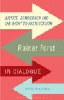 Image for Justice, democracy and the right to justification  : Rainer Forst in dialogue