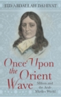 Image for Once upon the Orient wave: Milton and the Arab-Muslim world