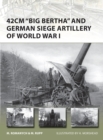 Image for 42cm &#39;Big Bertha&#39; and German Siege Artillery of World War I