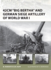 Image for 42cm &quot;Big Bertha&quot; and German siege artillery of World War I