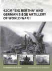 Image for 42cm &quot;Big Bertha&quot; and German siege artillery of World War I