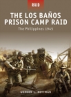 Image for The Los Banos Prison Camp Raid: The Philippines 1945