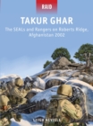 Image for Takur Ghar  : the SEALs and Rangers on Roberts Ridge, Afghanistan 2002