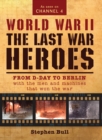 Image for World War II - the last war heroes: from D-Day to Berlin with the men and machines that won the war