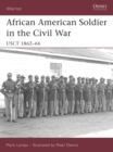 Image for African American Soldier in the American Civil War: USCT 1862-66