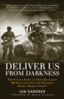 Image for Deliver us from darkness: the untold story of Third Battalion 506 Parachute Infantry Regiment during Market Garden