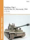 Image for Modelling a Tiger I s.SS.PZ.Abt.101, Normandy 1944: In 1/35 scale