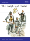Image for The Knights of Christ: Religious/military Orders of Knighthood 1118-1565