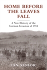 Image for Home before the leaves fall: a new history of the German invasion of 1914