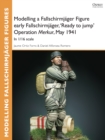 Image for Modelling a Fallschirmjager Figure early Fallschirmjager, &#39;Ready to jump&#39; Operation Merkur, May 1941: In 1/16 scale