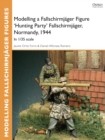 Image for Modelling a Fallschirmjager Figure &#39;Hunting Party&#39; Fallschirmjager, Normandy, 1944: In 1/35 scale