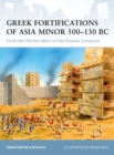 Image for Greek fortifications of Asia Minor 500-130 BC: from the Persian wars to the Roman conquest : 90