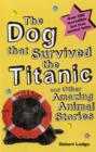 Image for The dog that survived the Titanic and other amazing animal stories