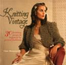 Image for Knitting vintage  : 30 knitting projects inspired by period fashions