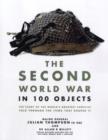 Image for The Second World War in 100 objects  : the story of the world&#39;s greatest conflict told through the objects that shaped it