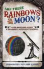 Image for Are there rainbows on the moon?  : over 200 weird and wonderful science questions answered