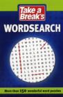 Image for Take A Break: Wordsearch : More Than 200 Wonderful Word Puzzles