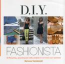 Image for DIY fashionista  : 40 stylish projects to re-invent and update your wardrobe