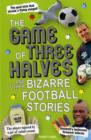 Image for The game of three halves and other bizarre football stories