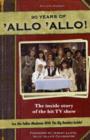 Image for 30 years of &#39;Allo &#39;Allo!  : the inside story of the hit tv show