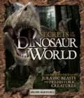 Image for Secrets of the dinosaur world  : come face-to-face with Jurassic beasts and prehistoric creatures