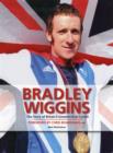 Image for Bradley Wiggins  : the story of Britain&#39;s greatest-ever cyclist