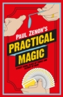 Image for Paul Zenon&#39;s practical magic  : street tricks, sleight of hand and illusion