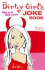 Image for Dirty girl&#39;s joke book  : filthy fun for feisty females