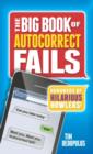 Image for The big book of autocorrect fails  : hundreds of hilarious howlers!