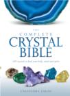 Image for The complete crystal bible  : 500 crystals to heal your body, mind and spirit
