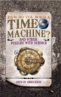 Image for How do you build a time machine? and other puzzles with science