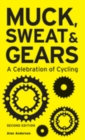 Image for Muck, Sweat &amp; Gears: A Celebration of Cycling
