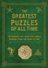 Image for The greatest puzzles of all time  : 200 enigmas that have challenged mankind from the dawn of time