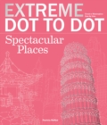 Image for Extreme Dot-to-Dot - Spectacular Places : Create a Masterpiece, Line by Line