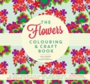 Image for The Flowers Colouring &amp; Craft Book : Craft projects to colour, make and gift