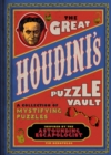 Image for The great Houdini&#39;s puzzle vault  : mystifying puzzles inspired by the astounding escapologist