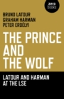 Image for The prince and the wolf: Latour and Harman at the LSE