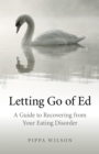 Image for Letting Go of Ed: A Guide to Recovering from Your Eating Disorder