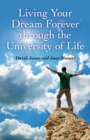 Image for &#39;Living your dream forever&#39; through the university of life: the only life guide you will ever need