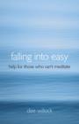 Image for Falling into easy  : help for those who can&#39;t meditate