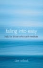 Image for Falling into easy: help for those who can&#39;t meditate