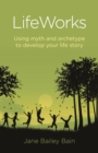 Image for Lifeworks  : using myth and archetype to develop your life story
