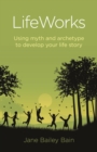 Image for Lifeworks: using myth and archetype to develop your life story